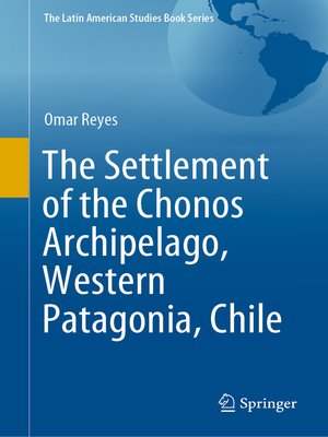 cover image of The Settlement of the Chonos Archipelago, Western Patagonia, Chile